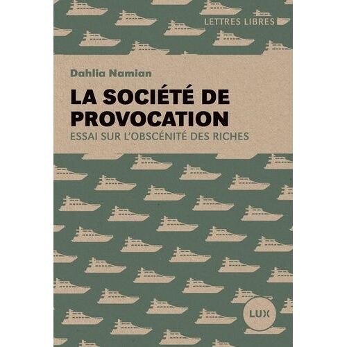 La Société De Provocation - Essai Sur L'obscénité Des Riches