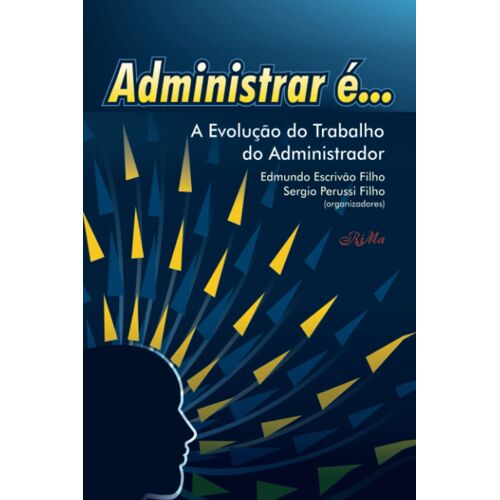 Administrar É...: A Evolução Do Trabalho Do Administrador