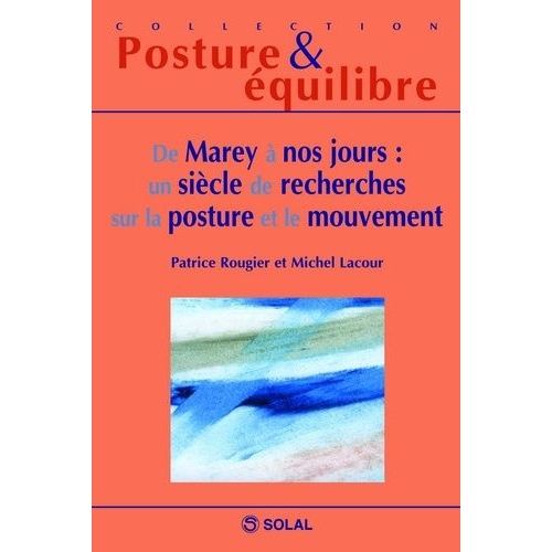 De Marey À Nos Jours : Un Siècle De Recherches Sur La Posture Et Le Mouvement - Douzièmes Journées Françaises De Posturologie Clinique