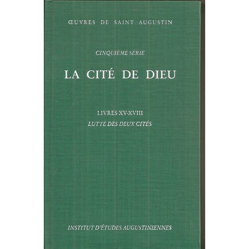 Oeuvres De Saint-Augustin-5ème Série-Xxxvi-La Cité De Dieu-Livres Xv À Xviii-Luttes Des Deux Cités