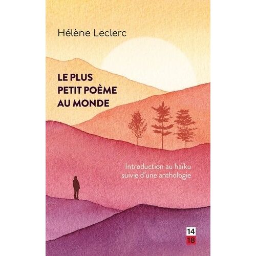 Le Plus Petit Poème Au Monde - Introduction Au Haïku Suivie D'une Anthologie