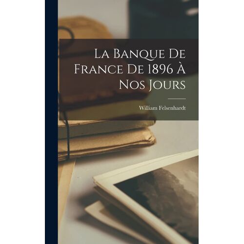 La Banque De France De 1896 À Nos Jours