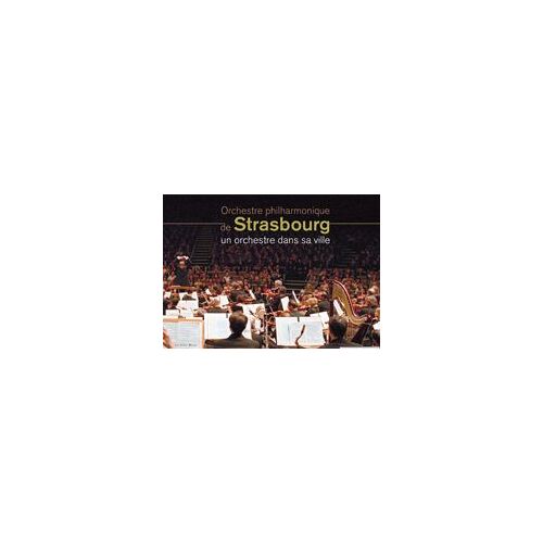 Un Orchestre Dans Sa Ville. 150e Anniversaire De L'orchestre Philarmonique De Strasbourg