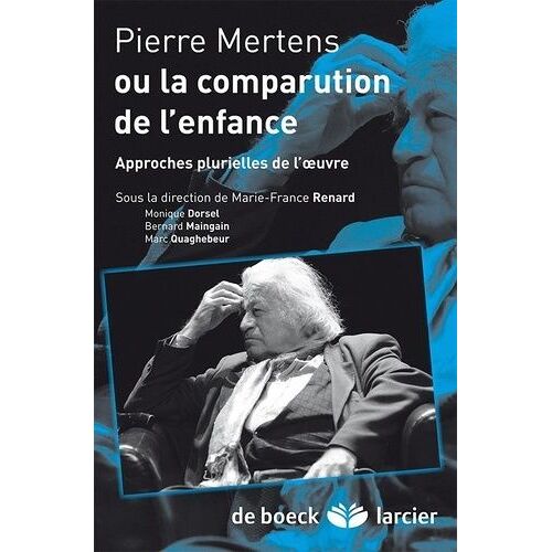 Pierre Mertens Ou La Comparution De L'enfance Approches Plurielles De L'oeuvre - Approches Plurielles De L'oeuvre