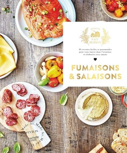Fumaisons Et Salaisons - 80 Recettes Faciles Et Gourmandes Pour Vous Lancer Dans L'aventure Et Élaborées Avec Amour