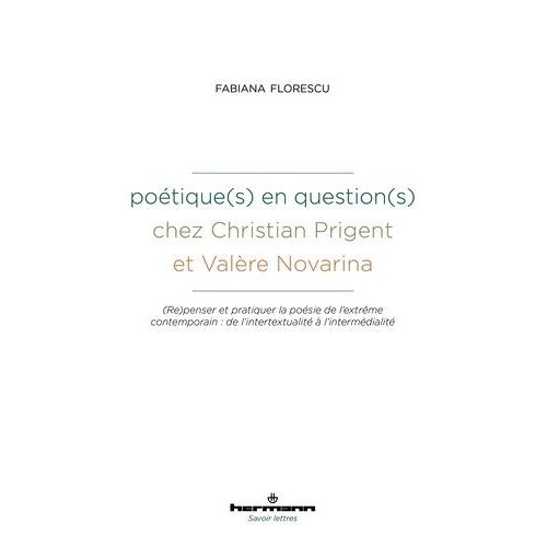 Poétique(S) En Question(S) Chez Christian Prigent Et Valère Novarina - (Re)Penser Et Pratiquer La Poésie De L'extrême Contemporain : De L'intertextualité À L'intermédialité