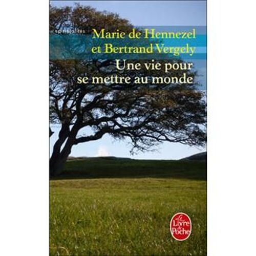 Une Vie Pour Se Mettre Au Monde - Le Livre De Poche