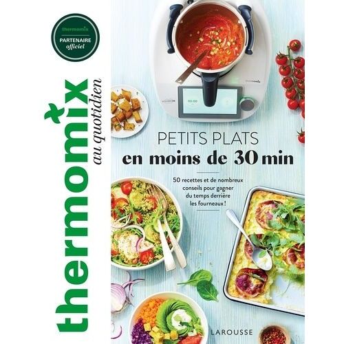 Petits Plats En Moins De 30 Min - 50 Recettes Et De Nombreux Conseils Pour Gagner Du Temps Derrière Les Fourneaux !