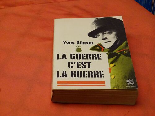 La Guerre C' Est La Guerre . . . Yves Gibeau . 1916 - 1994 . Ecrivain Francais . . . Le Livre De Poche . 1972 .