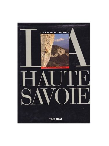 Haute-Savoie Chablais Haut-Giffre Bornes Aravis Vallée Arve Salève Ouvrage D Calcaires Grimpeurs Dévoreurs D Spits Collection Richement Illustré Auteur Claude Gardien Wilfried Colonna Edition Glénat