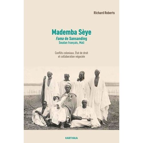 Mademba Sèye, Fama De Sansanding, Soudan Français, Mali - Conflits Coloniaux, Etat De Droit Et Collaboration Négociée