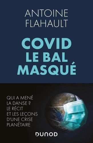 Covid, Le Bal Masqué - Qui A Mené La Danse ? Le Récit Et Les Leçons D'une Crise Planétaire