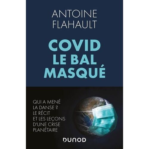 Covid, Le Bal Masqué - Qui A Mené La Danse ? Le Récit Et Les Leçons D'une Crise Planétaire