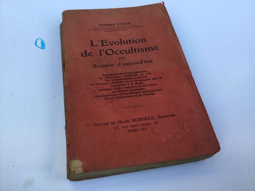 Pierre Piobb, L'évolution De L'occultisme Et La Science D'aujourd'hui. Théories Alchimiques. Fabrication Artificielle De L'or. Transmutation. Physique Vibratoire Et Magie. Astres. Ésotérisme & Occulte