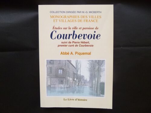 Etudes Sur La Ville Et Paroisse De Courbevoie Suivi De Pierre Hébert Premier Curé De Courbevoie Réédition 2005
