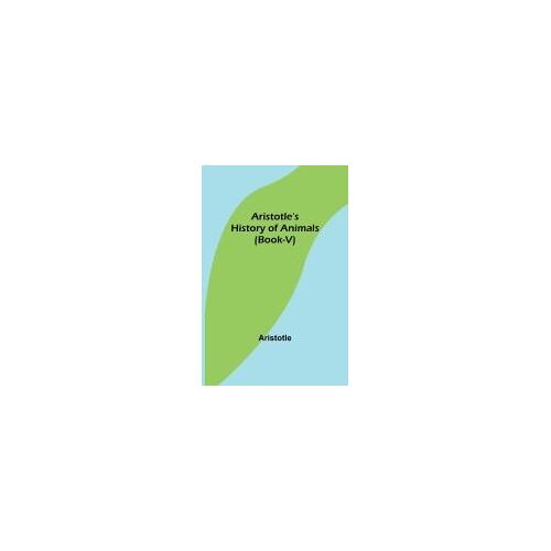 Aristotle's History Of Animals (Book-V)
