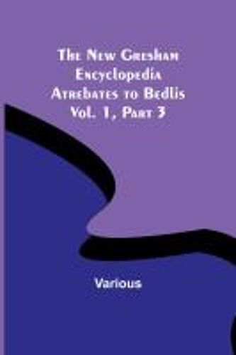 The New Gresham Encyclopedia. Atrebates To Bedlis ; Vol. 1 Part 3
