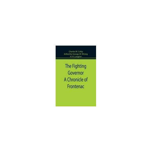 The Fighting Governor A Chronicle Of Frontenac