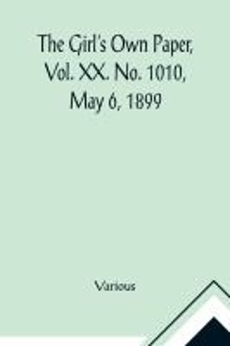 The Girl's Own Paper, Vol. Xx. No. 1010, May 6, 1899
