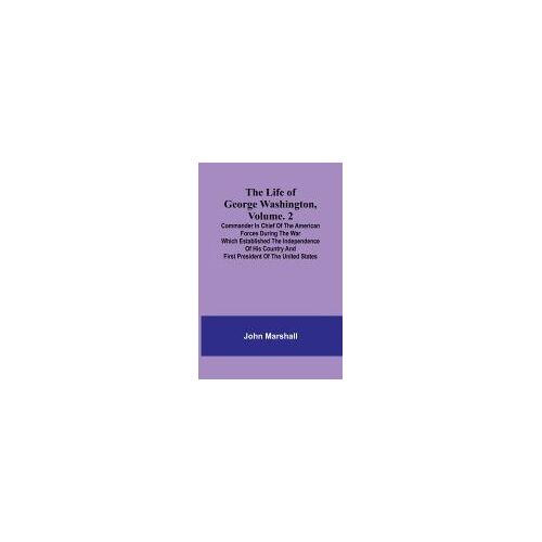 The Life Of George Washington, Volume. 2