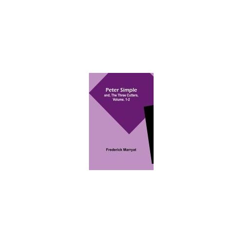 Peter Simple; And, The Three Cutters, Vol. 1-2