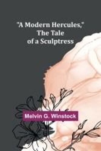 A Modern Hercules, The Tale Of A Sculptress