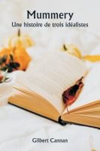 Mummery Une Histoire De Trois Idéalistes
