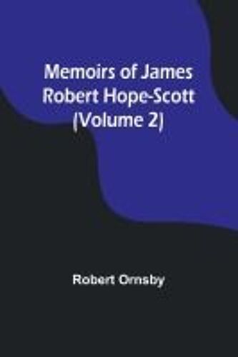 Memoirs Of James Robert Hope-Scott (Volume 2)