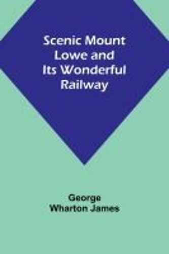 Scenic Mount Lowe And Its Wonderful Railway