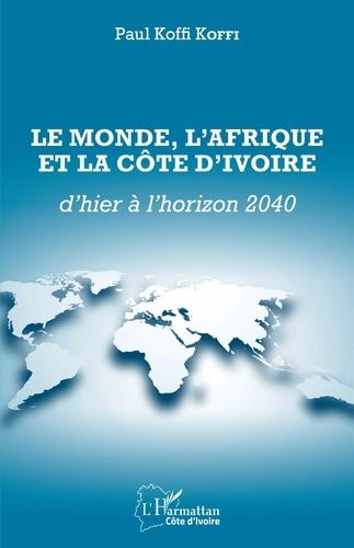 Le Monde, L'afrique Et La Côte D'ivoire D'hier À L'horizon 2040
