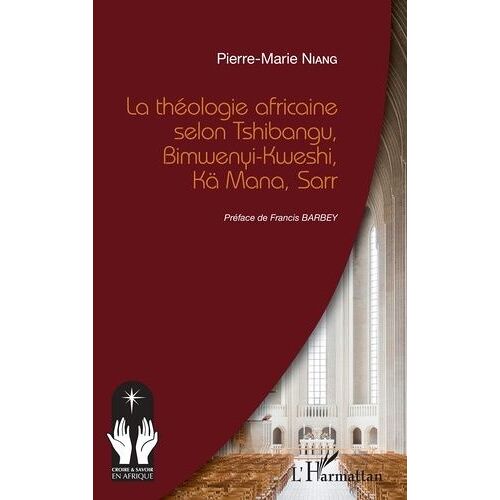 La Théologie Africaine Selon Tshibangu, Bimwenyi-Kweshi, Kä Mana, Sarr