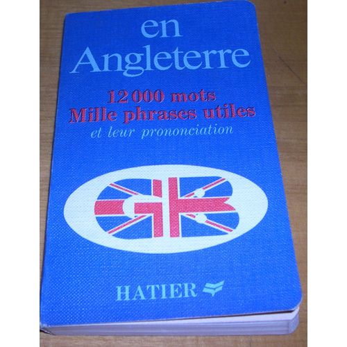En Angleterre - 12000 Mots - Mille Phrases Utiles Et Leur Prononciation