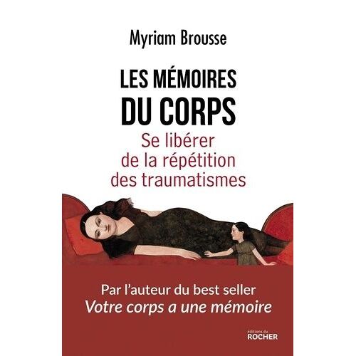 Les Mémoires Du Corps - Se Libérer De La Répétition Des Traumatismes