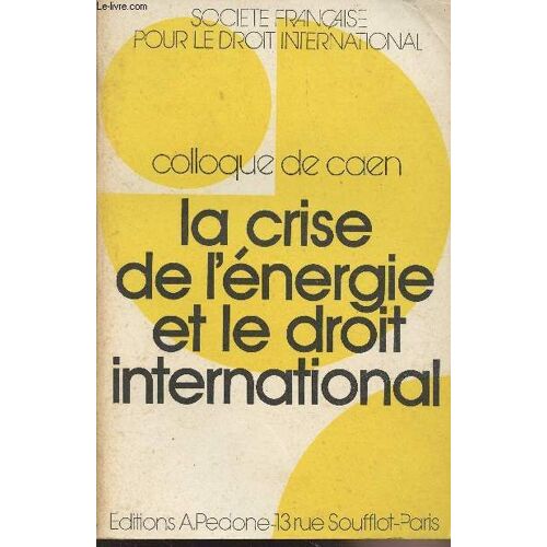 Colloque De Caen - La Crise De L Énergie Et Le Droit International - Société Française Pour Le Droit International