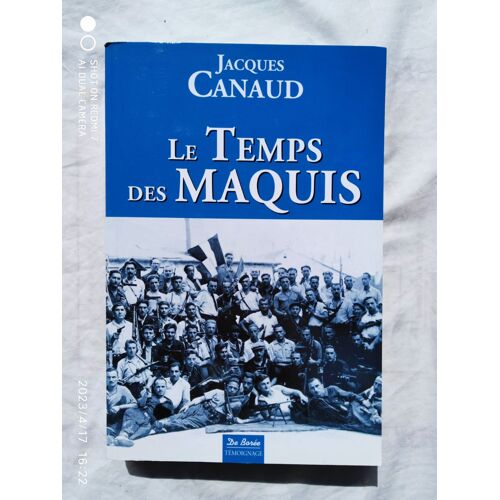 Jacques Canaud, Le Temps Des Maquis, De La Vie Dans Les Bois À La Reconquête Des Cités, 1943-1944, De Borée Témoignage, 2011