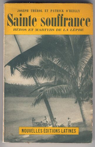 Sainte Souffrance. Heros Et Martyrs De La Lepre