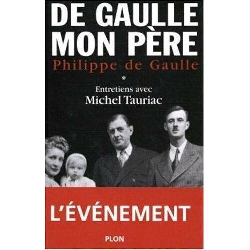 De Gaulle Mon Père Tome 1 Entretien Avec Michel Tauriac