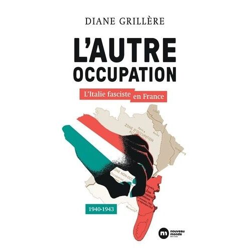 L'autre Occupation - L'italie Fasciste En France, 1940-1943