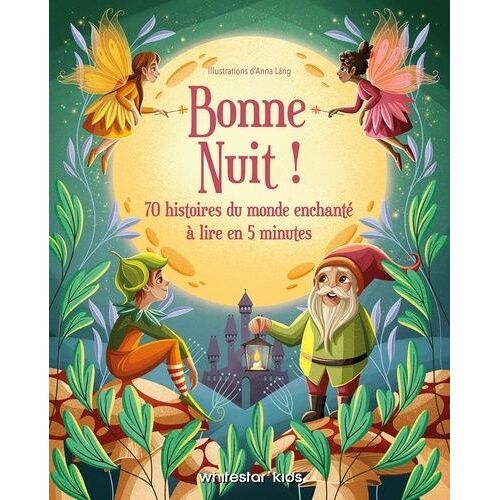 Bonne Nuit ! - 70 Histoires Du Monde Enchanté À Lire En 5 Minutes