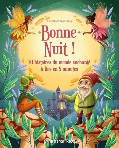 Bonne Nuit ! - 70 Histoires Du Monde Enchanté À Lire En 5 Minutes