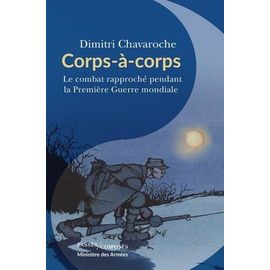 Corps-À-Corps - Le Combat Rapproché Pendant La Première Guerre Mondiale