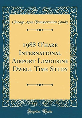 1988 O'hare International Airport Limousine Dwell Time Study (Classic Reprint)