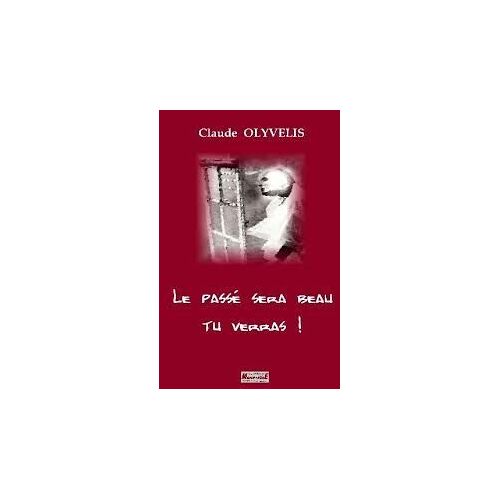 Le Passé Sera Beau Tu Verras