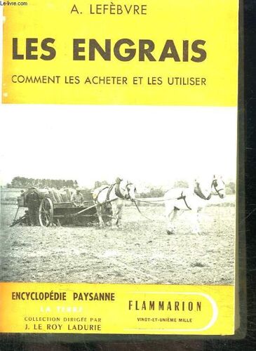 Les Engrais. Comment Les Acheter Et Les Utiliser, Avec Le Minimum De Frais Et Le Maximum De Bénéfices.