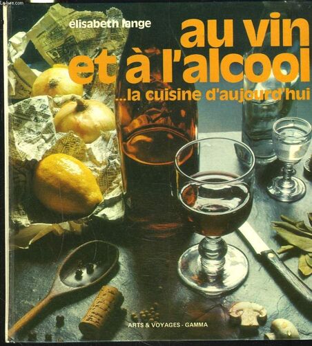 Au Vin Et A L'alcool ... La Cuisine D'aujourd'hui.
