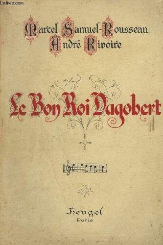 Le Bon Roi Dagobert - Comedie Musicale En 4 Actes - Piano Et Chant.