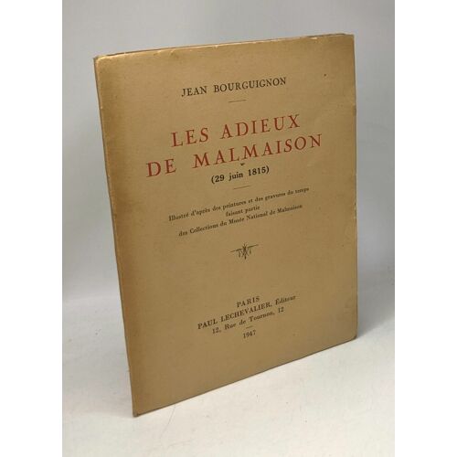 Les Adieux De Malmaison (29 Juin 1815) - Illustré D'après Les Peintures Et Des Gravures Du Temps Faisant Partie Des Collection Du Musée National De Malmaison