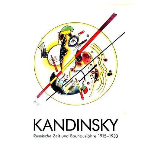 Kandinsky \ Russische Zeit Und Bauhausjahre 1915-1933