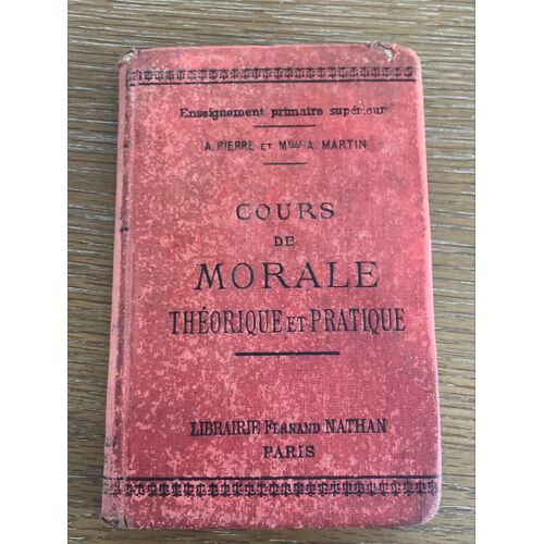 Cours De Morale Théorique Et Pratique, Enseignement Primaire Supérieur, Par A. Pierre Et Melle A. Martin. Librairie Fernand Nathan