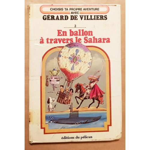 Choisis Ta Propre Aventure Avec Gerard De Villiers, 2, En Ballon A Travers Le... Le Pélican. 1981. In-12. Relié. Intérieur Bon État. 117 Pages. Illustré De Nombreux Dessins.
